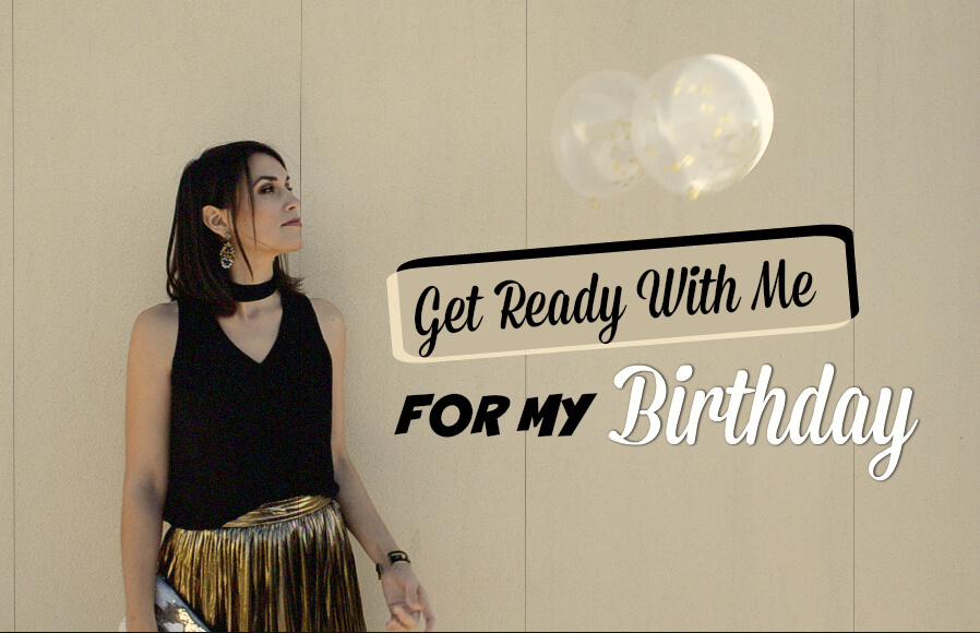 get ready with me for my birthday