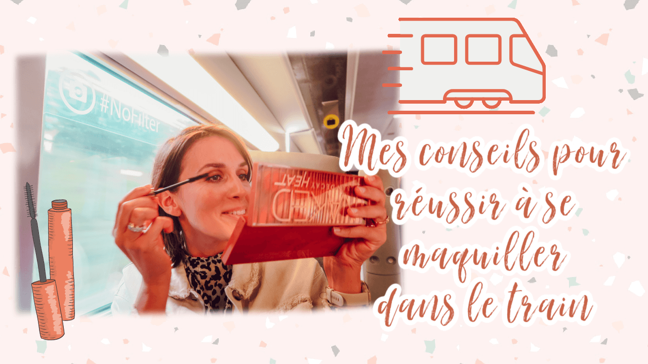 conseils pour réussir à se maquiller dans le train